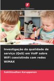 Investigação OmniScriptum SRL Investigação da qualidade de serviço (QoS) em VoIP sobre WiFi coexistindo com redes WiMAX