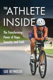 The Athlete Inside: The Transforming Power of Hope, Tenacity, and Faith
