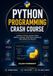 PYTHON PROGRAMMING CRASH COURSE: LEARN PYTHON QUICKLY WITH SIMPLE LESSONS, PRACTICAL EXAMPLES, AND HANDS ON PROJECT