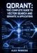 Qdrant QDRANT: THE COMPLETE GUIDE TO VECTOR SEARCH AND SEMANTIC AI APPLICATIONS: Store Embeddings, Build Hybrid Search, Filter with Payloads, and Deploy Collections on Cloud and Self-Hosted Paperback