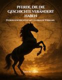 Pferde, die die Geschichte verändert haben: Pferdegeschichten mit globaler Wirkung