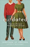Outdated: Baker Books Outdated – Find Love That Lasts When Dating Has Changed