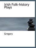 Irish Folk-history Plays