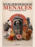 Neighborhood Menaces: 18 Lovable Troublemakers to Crochet