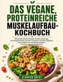 DAS VEGANE, PROTEINREICHE MUSKELAUFBAU-KOCHBUCH