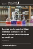 Formas Ediciones Nuestro Conocimiento Formas modernas de utilizar métodos avanzados en la educación de los estudiantes de medicina Paperback
