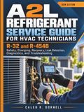 A2L REFRIGERANT SERVICE GUIDE FOR HVAC TECHNICIANS: R-32 and R-454B Safety, Charging, Recovery, Leak Detection, Diagnostics, and Troubleshooting