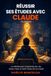 Réussir ses études avec Claude: La méthode pour comprendre plus vite, réviser mieux et rester l'auteur de son travail
