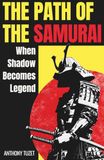 The Path of the Samurai: Bushidō, Stories and Legacies of Feudal Japan