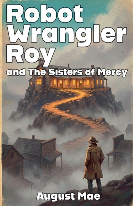 Robot Wrangler Roy Robot Wrangler Roy and The Sisters of Mercy