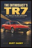 THE Triumph THE ENTHUSIAST’S TR7: 125+ Facts & 60 Quiz Questions About Triumph’s Controversial Wedge
