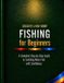 Fishing Independently Published Fishing for Beginners: A Complete Step-by-Step Guide to Catching More Fish with Confidence: 10