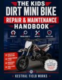 The Kids Dirt Mini Bike Repair & Maintenance Handbook