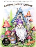 Gnome Sweet Gnome: An Adult Coloring Book of Whimsical Gnomes