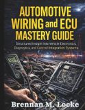 Automotive Independently Published Automotive Wiring and ECU Mastery Guide: Structured Insight Into Vehicle Electronics, Diagnostics, and Control Integration Systems