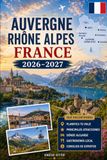 Auvergne Rhône Alpes France Travel Guide 2026–2027