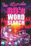 The Ultimate 80s Word Search: Puzzle Book for Adults | Baby Boomer | 1980s Nostalgia | Retro Gifts for Gen X | Puzzles for Relaxation | Easy to Read | Adults and Seniors | 6x9 inches | 120 pages