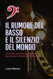 IL RUMORE DEL BASSO E IL SILENZIO DEL MONDO