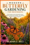 Modern Butterfly Gardening For Beginners: From Empty Yard to Butterfly Haven Step-by-Step Plant, Design, and Habitat Secrets for New Gardeners