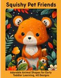 Squishy Pet Friends: Adorable Animal Shapes for Early Toddler Learning, 40 Designs