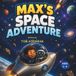Max's Amazing Space Adventure