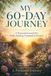 MY 60-DAY JOURNEY