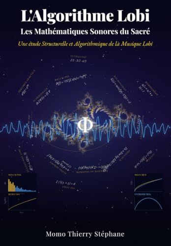 L'Algorithme Lobi - Les Mathématiques Sonores du Sacré: Une étude structurelle et algorithmique de la musique Lobi
