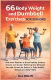 66 Independently Published 66 Body Weight and Dumbbell Exercises for Seniors