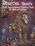 BIOMECHA: Beasts: A Dark Biomechanical Coloring Book