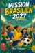 MISSION BRASILIEN 2027: Das ultimative Mitmach- und Erlebnisbuch zum großen Frauenfußball-Turnier für Kinder von 8 bis 12 Jahren
