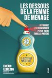Les dessous de La femme de ménage - Le décryptage non officiel - Découvrez les mécanismes psy de votre thriller préféré - Emeric Lebreton: Traumas, emprise, manipulation, gaslighting,...