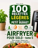 Airfryer pour Solo - 100 recettes légères & petit budget