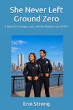 She Never Left Ground Zero: A Novel of Courage, Love, and the Hidden Cost of 9/11