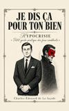 Je dis ça pour ton bien: Petit guide pratique des faux-semblants