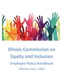 Illinois Commission on Equity and Inclusion Employee Policy Handbook: Effective July 1, 2022