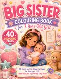 Big Sister Colouring Book for 7 Year Old Girl: 40 Sweet and Fun Colouring Pages for Girls Ages 7–10 Celebrating the Joy of Being a Big Sister