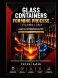 Glass container Forming process Technology: Practical Engineering & shop Floor Guide