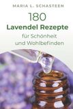 180 Bol 180 Lavendelöl Rezepte für Schönheit und Wohlbefinden