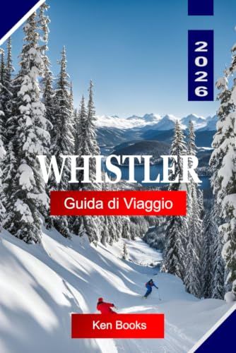 WHISTLER GUIDA DI VIAGGIO 2026