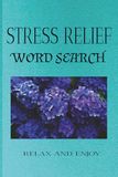 STRESS RELIEF WORD SEARCH: Word Search Puzzles for Stress Relief | Help Calm the Mind, Relax, and Focus | 6x9 inches | 50+ Puzzles | Solutions Included