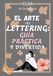 El arte del lettering: Guía práctica y divertida