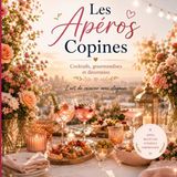 Les Libri GmbH Les Apéros Copines: Cocktails, gourmandises et décoration - L'art de recevoir avec élégance