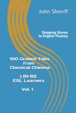Stepping Stones to English Fluency: 100 Graded Tales from Classical Chinese | B1-B2 ESL Learners Vol. 1