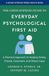 The Johns Hopkins Guide to Everyday Psychological First Aid: A Practical Approach to Helping Family, Friends, Coworkers, and Others Cope