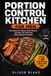 Portion Control Kitchen for Men: 70 High-Protein Recipes with Verified Macros — The No-Scale, Hand-Portion System and a 7-Day Starter Plan to Build Muscle and Burn Fat.