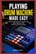 PLAYING Libri GmbH Playing Drum Machine Made Easy
