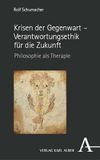 Krisen der Gegenwart - Verantwortungsethik für die Zukunft: Philosophie als Therapie