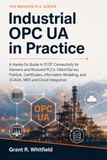 Industrial OPC UA in Practice: A Hands-On Guide to IT/OT Connectivity for Siemens and Rockwell PLCs: Client/Server, PubSub, Certificates, Information Modeling, and SCADA, MES and Cloud Integration