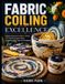 FABRIC Independently Published Fabric Coiling Excellence Paperback