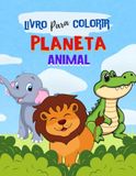 LIVRO PARA COLORIR: PLANETA ANIMAL: 30 desenhos de animais fofos: para pintar, aprender os nomes e desenvolver a coordenação motora